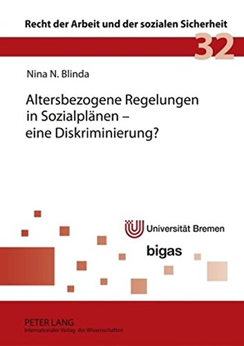 Altersbezogene Regelungen in Sozialplänen - eine Diskriminierung? (Recht der Arbeit und der sozialen Sicherheit)
