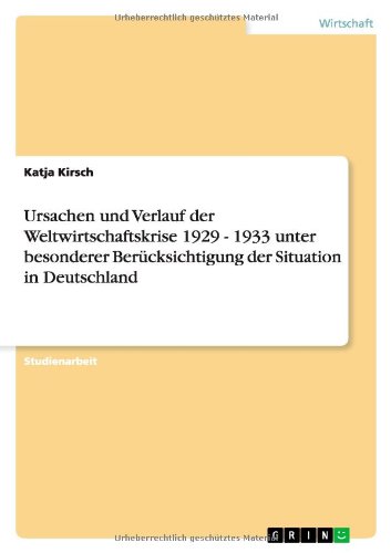 Ursachen und Verlauf der Weltwirtschaftskrise 1929 - 1933 unter besonderer Berücksichtigung der Situation in Deutschland