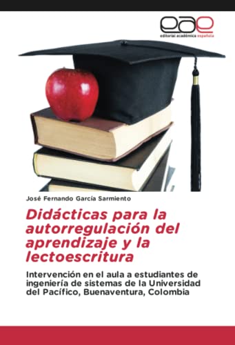 Didácticas para la autorregulación del aprendizaje y la lectoescritura: Intervención en el aula a estudiantes de ingeniería de sistemas de la Universidad del Pacífico, Buenaventura, Colombia
