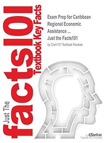 Exam Prep for Caribbean Regional Economic Assistance ... (Just the Facts101)