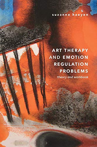 Art Therapy and Emotion Regulation Problems: Theory and Workbook