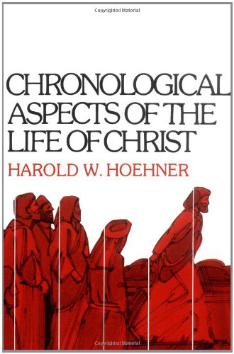 Hoehner, Harold W. Chronological Aspects Of The Life Of Christ