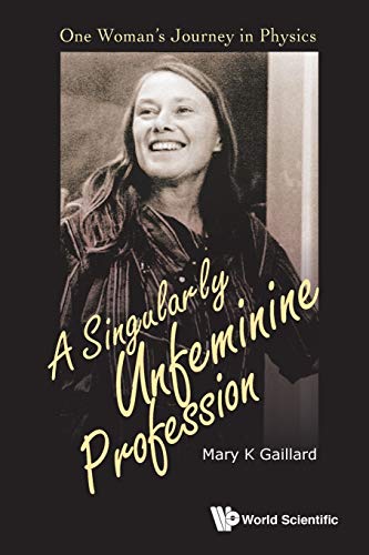 Gaillard, Mary K Singularly Unfeminine Profession, A, One Woman's Journey In Physics
