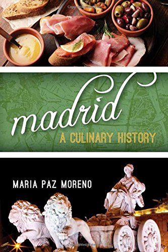 Madrid: A Culinary History (Big City Food Biographies)