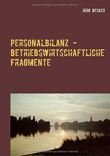 Personalbilanz - betriebswirtschaftliche Fragmente: Inhalte im Zeitraffer