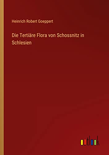 Die Tertiäre Flora von Schossnitz in Schlesien