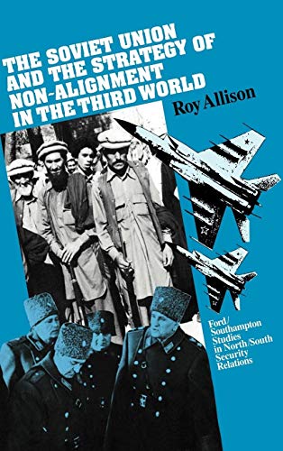 The Soviet Union and the Strategy of Non-Alignment in the Third World (Ford/Southampton Studies in North/South Security Relations)