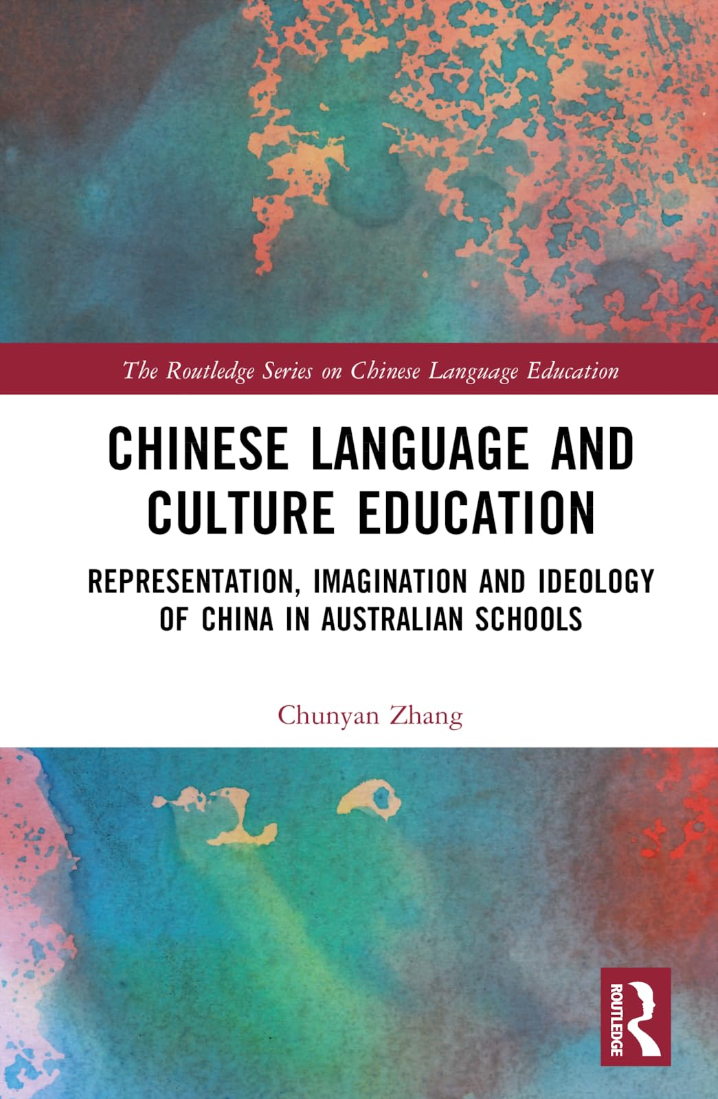Chinese Language and Culture Education: Representation, Imagination and Ideology of China in Australian Schools (Routledge on Chinese Language Education)