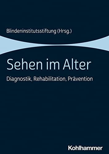 Sehen im Alter: Diagnostik, Rehabilitation, Prävention