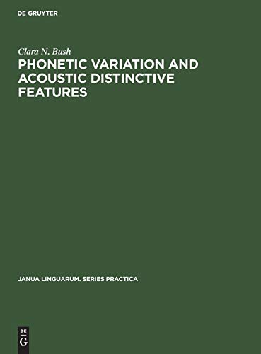 Phonetic Variation and Acoustic Distinctive Features: A study of four general American fricatives (Janua Linguarum. Series Practica, 12)