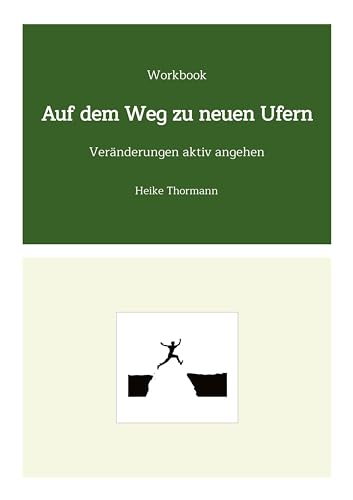 Workbook: Auf dem Weg zu neuen Ufern: Veränderungen aktiv angehen (Für das Leben schreiben: Mit Schreibübungen und Reflexionsübungen sein Leben gestalten)