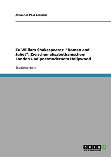 Zu William Shakespeares: Romeo and Juliet: Zwischen elisabethanischem London und postmodernem Hollywood