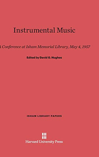 Instrumental Music: A Conference at Isham Memorial Library, May 4, 1957 (Isham Library Papers, Band 9)