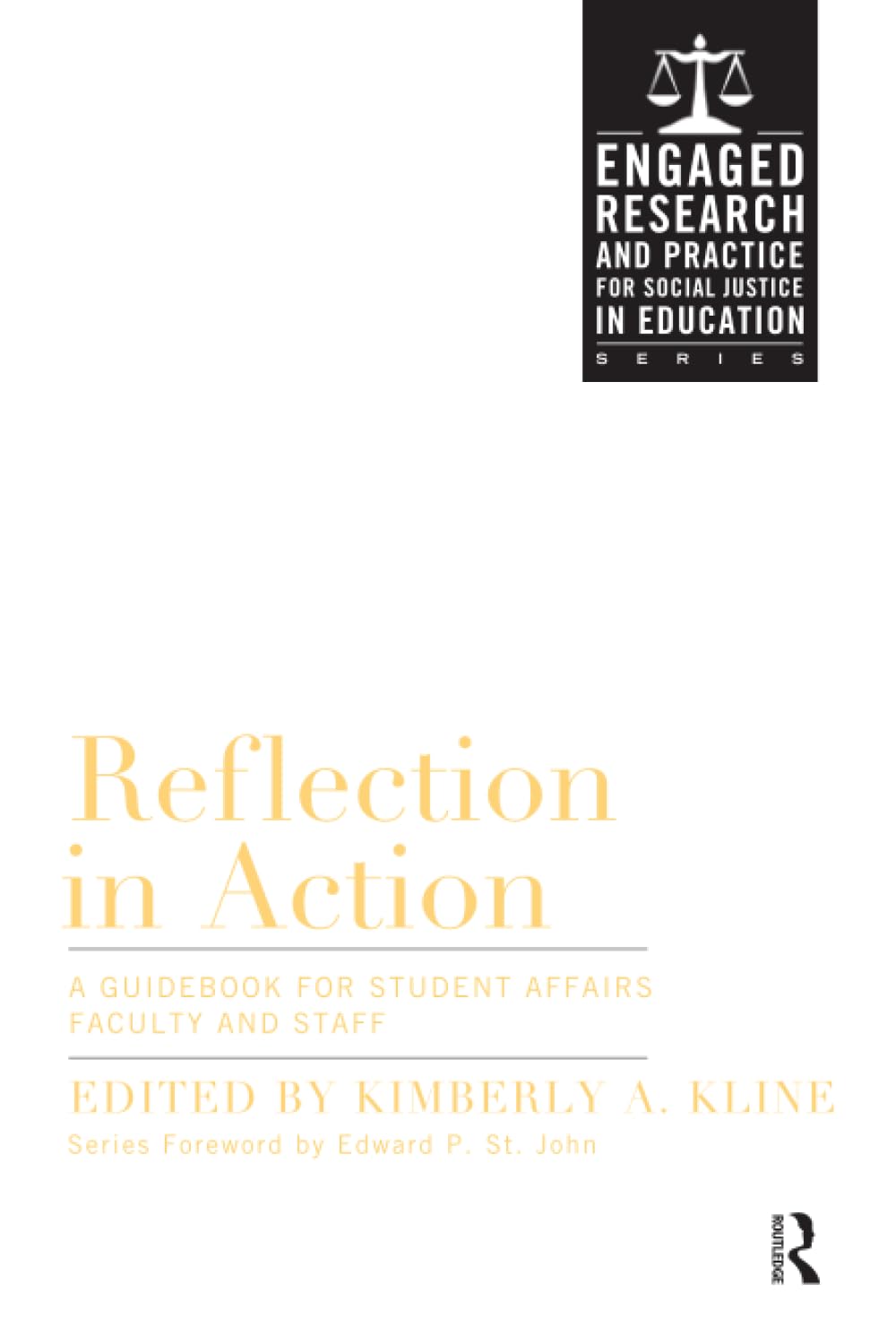 Reflection in Action: A Guidebook for Student Affairs Professionals and Teaching Faculty (Actionable Research for Social Justice in Education)
