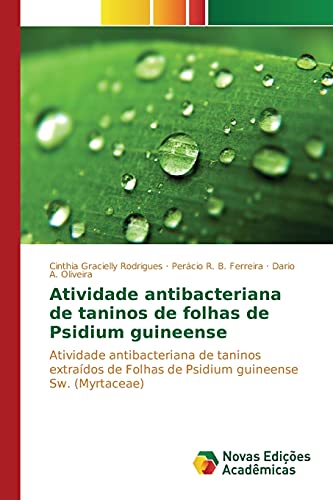 Atividade antibacteriana de taninos de folhas de Psidium guineense: Atividade antibacteriana de taninos extraídos de Folhas de Psidium guineense Sw. (Myrtaceae)