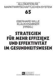 Strategien für mehr Effizienz und Effektivität im Gesundheitswesen: 16. Bad Orber Gespräche über kontroverse Themen im Gesundheitswesen (Allokation Im Marktwirtschaftlichen System)