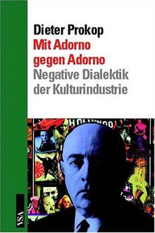 Mit Adorno gegen Adorno. Negative Dialektik der Kulturindustrie