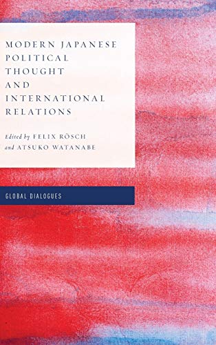 Modern Japanese Political Thought and International Relations (Global Dialogues: Developing Non-Eurocentric IR and IPE)