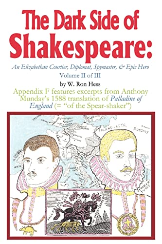 The Dark Side of Shakespeare: An Elizabethan Courtier, Diplomat, Spymaster, & Epic Hero: Volume II of III