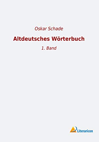 Altdeutsches Wörterbuch: 1. Band