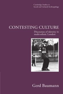 Contesting Culture: Discourses of Identity in Multi-Ethnic London (Cambridge Studies in Social and Cultural Anthropology, Band 100)