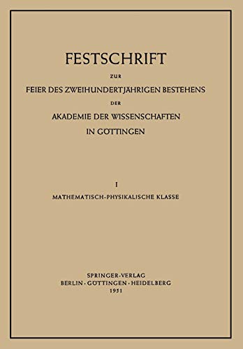 Festschrift zur Feier des Zweihundertjährigen Bestehens der Akademie der Wissenschaften in Göttingen: I. Mathematisch-Physikalische Klasse (German Edition)