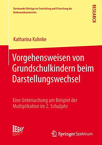 Vorgehensweisen von Grundschulkindern beim Darstellungswechsel: Eine Untersuchung am Beispiel der Multiplikation im 2. Schuljahr (Dortmunder Beiträge ... und Erforschung des Mathematikunterrichts)