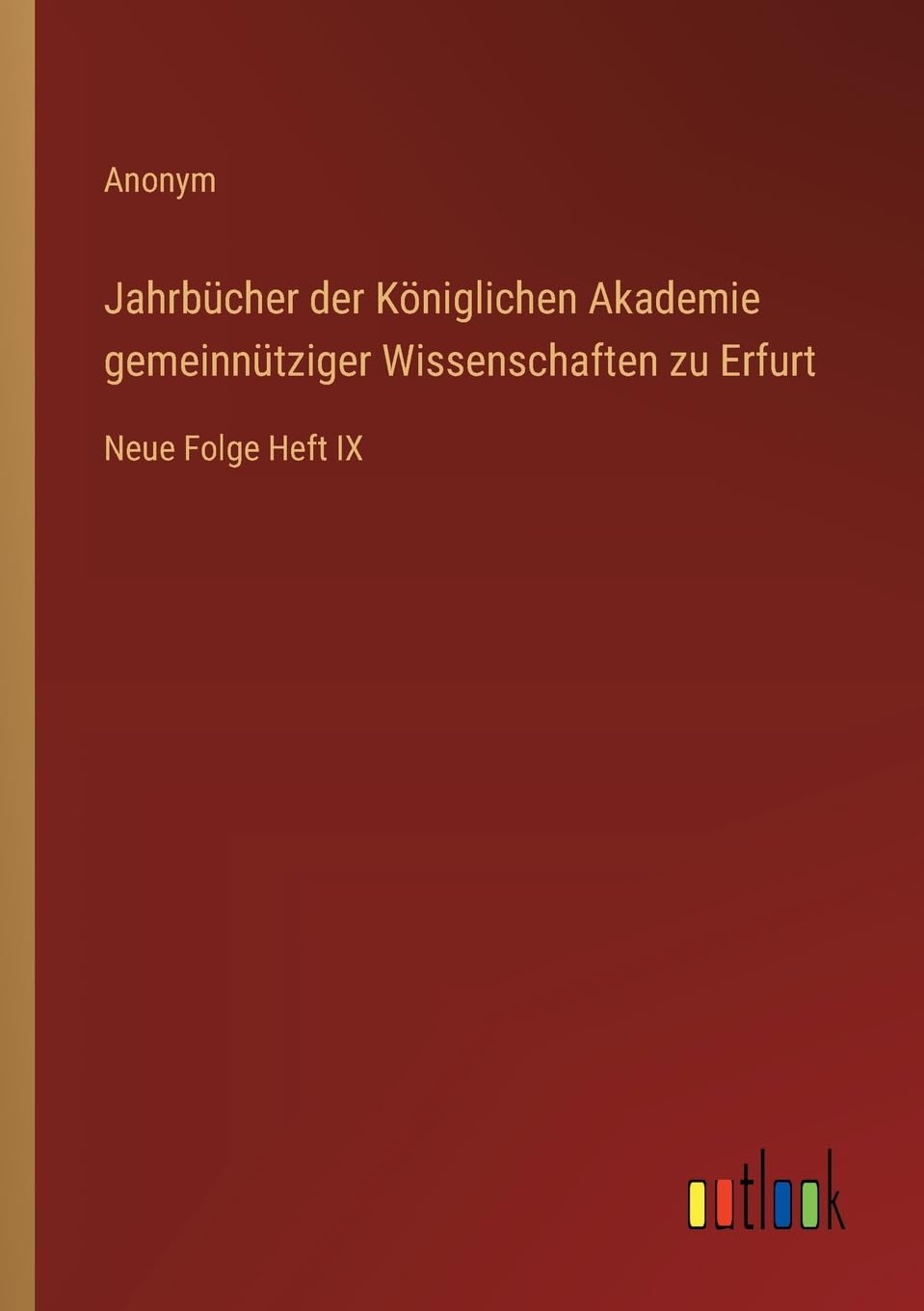 Jahrbücher der Königlichen Akademie gemeinnütziger Wissenschaften zu Erfurt: Neue Folge Heft IX