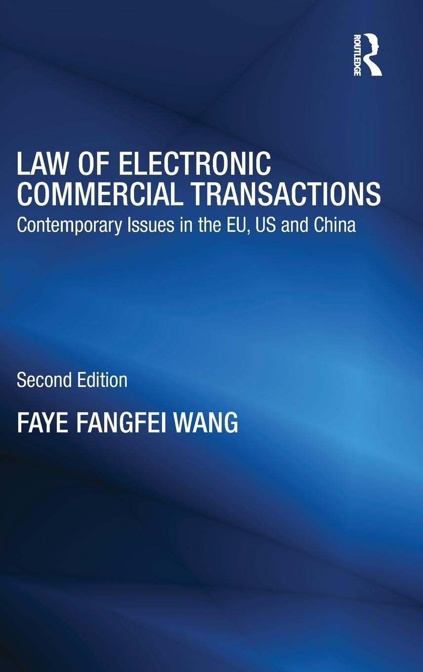Law of Electronic Commercial Transactions: Contemporary Issues in the EU, US and China (Routledge Research in IT and E-Commerce Law)