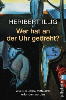 Wer hat an der Uhr gedreht? Wie 300 Jahre Mittelalter erfunden wurden