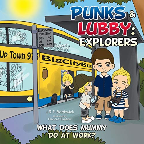 Punks & Lubby: Explorers: What Does Mummy Do at Work?