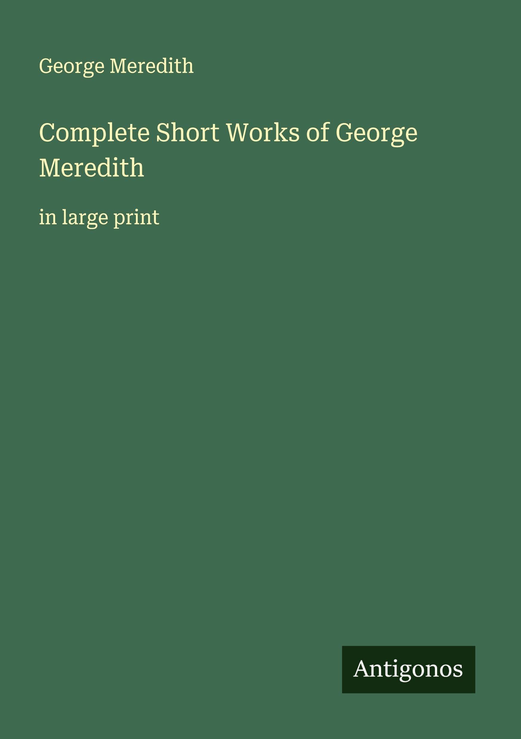 Complete Short Works of George Meredith: in large print