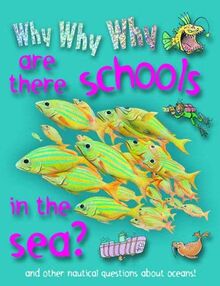 Why Why Why are There Schools in the Sea?: And Other Nautical Questions About Oceans