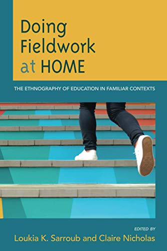 Doing Fieldwork at Home: The Ethnography of Education in Familiar Contexts