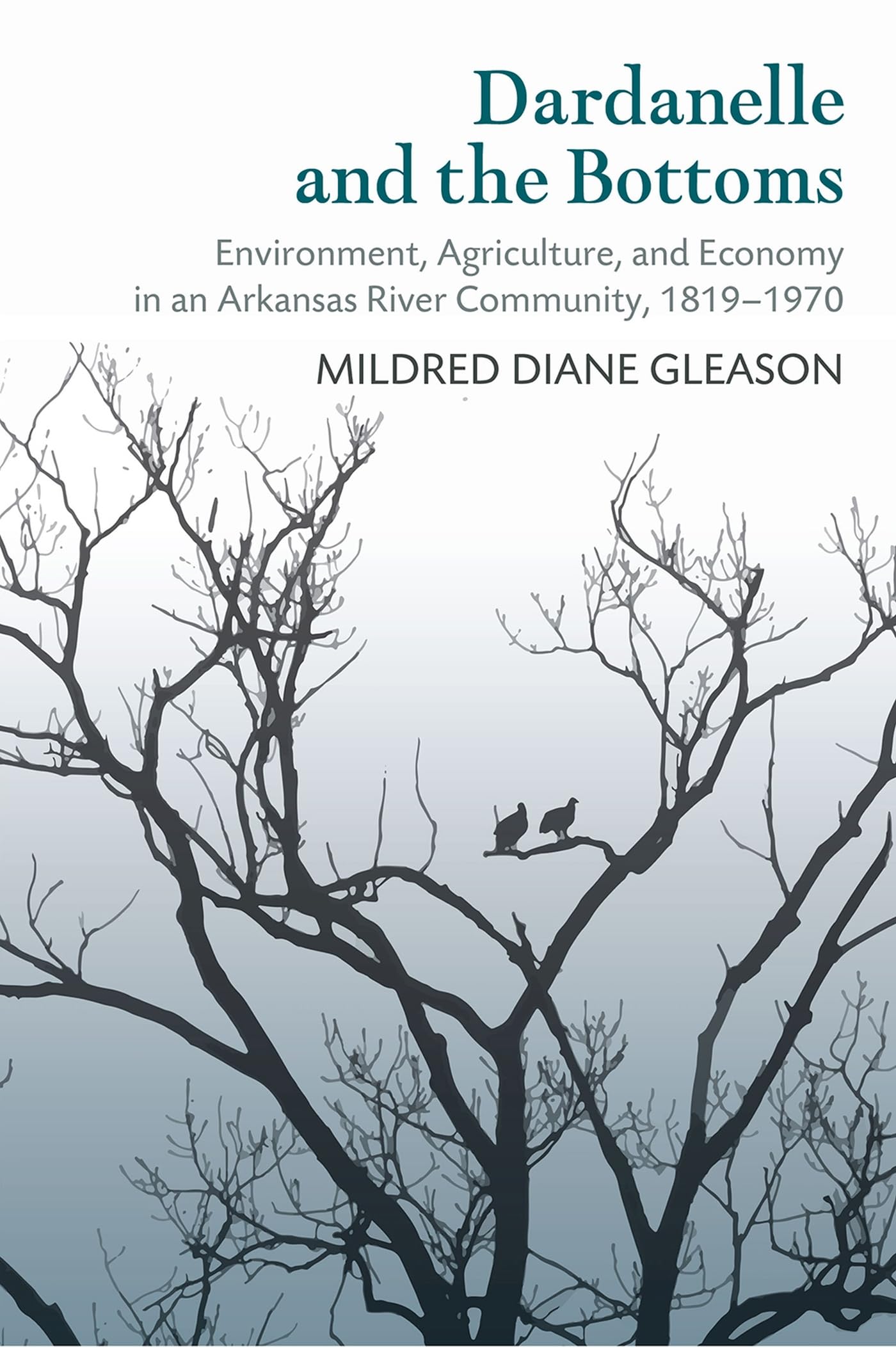 Dardanelle and the Bottoms: Environment, Agriculture, and Economy in an Arkansas River Community, 1819-1970