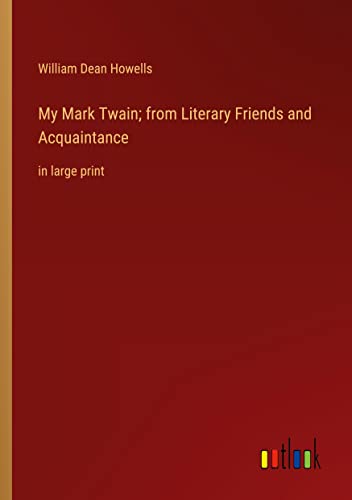 My Mark Twain; from Literary Friends and Acquaintance: in large print