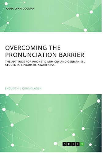 Overcoming the pronunciation barrier. The aptitude for phonetic mimicry and German ESL students' linguistic awareness