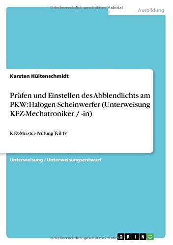 Prüfen und Einstellen des Abblendlichts am PKW: Halogen-Scheinwerfer (Unterweisung KFZ-Mechatroniker / -in): KFZ-Meister-Prüfung Teil IV
