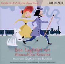 DIE ZEIT: Große Klassik für kleine Hörer: Gioacchino Rossini - Eine Zugfahrt mit Gioacchino Rossini | CD | Zustand gut