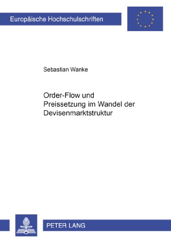 Order-Flow und Preissetzung im Wandel der Devisenmarktstruktur (Europäische Hochschulschriften / European University Studies / Publications Universitaires Européennes)