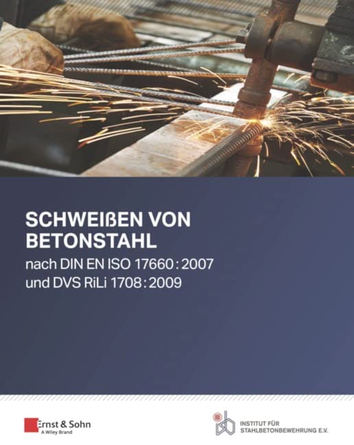 Schweißen von Betonstahl: nach DIN EN ISO 17660:2007 und DVS RiLi 1708:2009