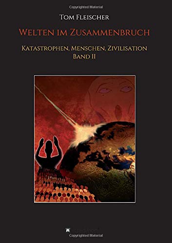 Welten im Zusammenbruch: Katastrophen, Menschen, Zivilisation. Band II