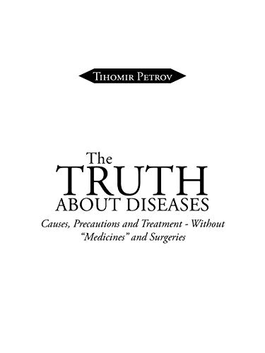 The Truth About Diseases: Causes, Precautions and Treatment - Without Medicines and Surgeries