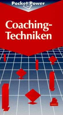 Coaching-Techniken: Sieben Techniken zur Entwicklung von Führungsqualität Die CT 7