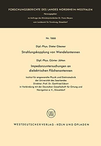 Strahlungskopplung von Wendelantennen / Impedanzuntersuchungen an dielektrischen Flächenantennen (Forschungsberichte des Landes Nordrhein-Westfalen, 1666, Band 1666)