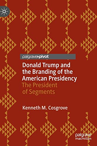 Donald Trump and the Branding of the American Presidency: The President of Segments