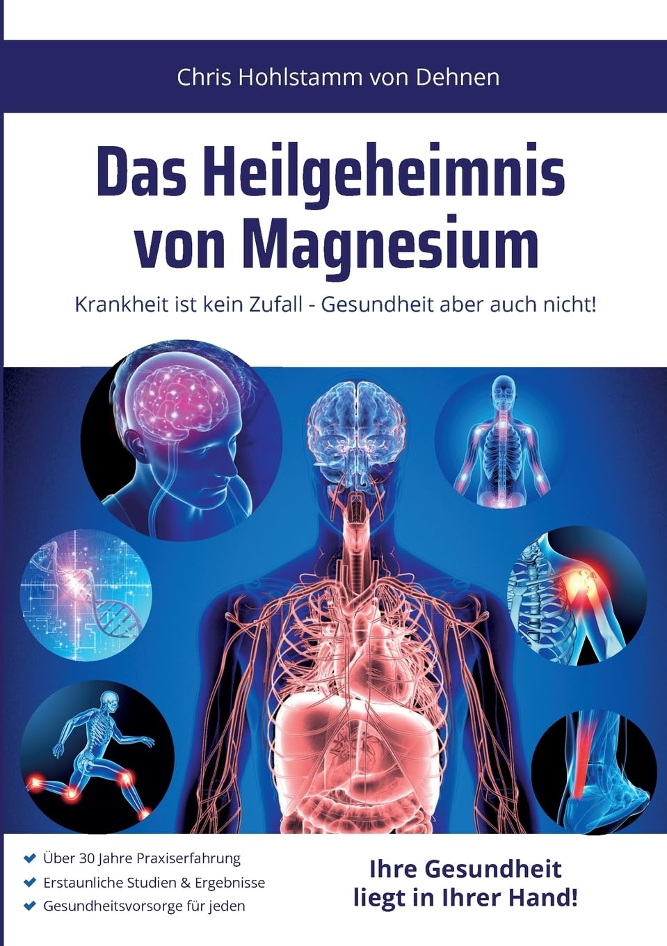 Das Heilgeheimnis von Magnesium: Krankheit ist kein Zufall - Gesundheit aber auch nicht!