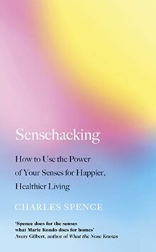 Sensehacking: How to Use the Power of Your Senses for Happier, Healthier Living