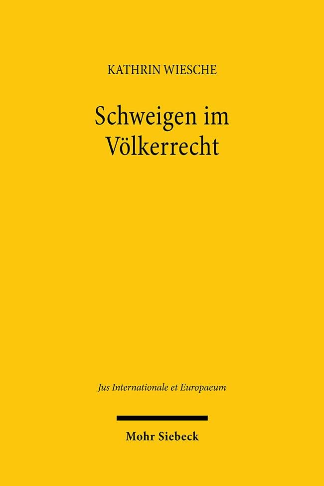 Schweigen im Völkerrecht (Jus Internationale et Europaeum, Band 212)