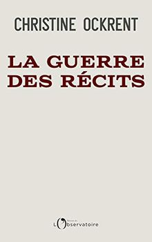 La guerre des récits: Xi, Trump, Poutine : la pandémie et le choc des empires (Essais)